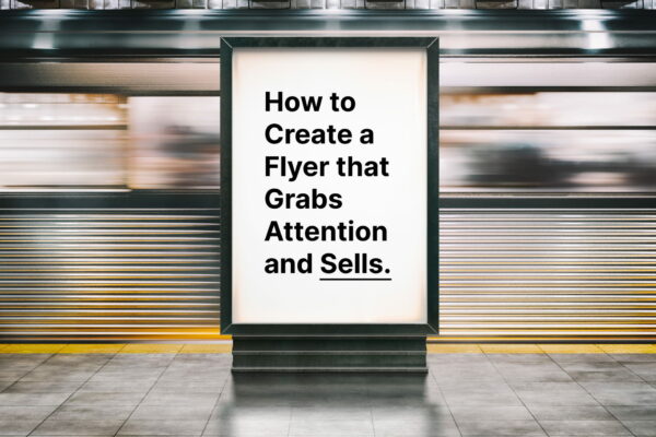 How to Create a Flyer that Grabs Attention and Sells